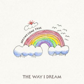 THE WAY I DREAM / DREAMS COME TRUE