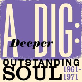 Ao - A Deeper Dig: Outstanding Soul 1961-1971 / @AXEA[eBXg
