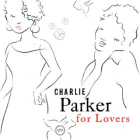 Ao - Charlie Parker For Lovers / `[[Ep[J[