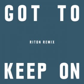 Got To Keep On (Riton Remix) / P~JEuU[Y