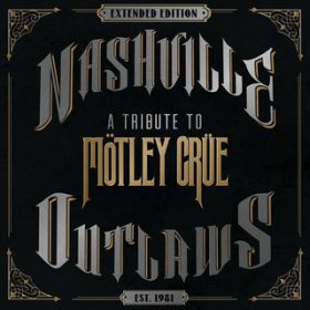 Ao - Nashville Outlaws - A Tribute To Motley Crue (Extended Edition) / @AXEA[eBXg