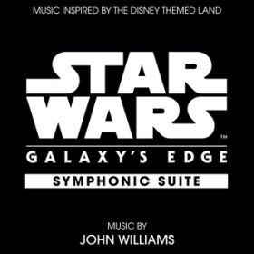 Star Wars: Galaxy's Edge Symphonic Suite (Music Inspired by the Disney Themed Land) / WEEBAY