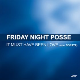 It Must Have Been Love feat. Soraya (Club Kids Remix) / Friday Night Posse