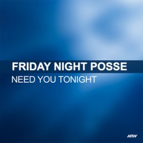 Need You Tonight (Catch 22 Clubmix) / Friday Night Posse
