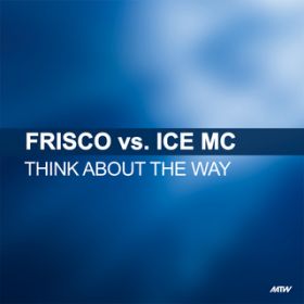 Think About The Way (Extended Mix) / FRISCO/Ice MC