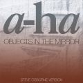 a-ha̋/VO - Objects In The Mirror (Steve Osborne Version)