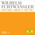 Wilhelm Furtwangler speaks about music - Extracts from discussions and radio interviews (VolD 1)