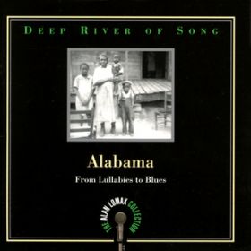 Ao - Deep River Of Song: Alabama, "From Lullabies To Blues" - The Alan Lomax Collection / @AXEA[eBXg