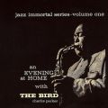 Ao - Jazz Immortal Series, VolD 1: An Evening At Home With The Bird / `[[Ep[J[