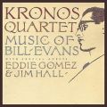 Kronos Quartet: Music Of Bill Evans featD Eddie Gomez^Jim Hall