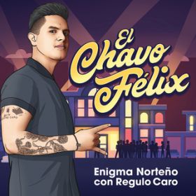 El Chavo Felix / Enigma Norte o/R gulo Caro