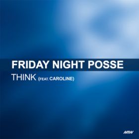 Think feat. Caroline / Friday Night Posse