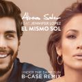 Alvaro Soler̋/VO - El Mismo Sol (Under The Same Sun) feat. Jennifer Lopez (B-Case Remix)