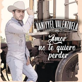 Amor No Te Quiero Perder / Daniyyel Valenzuela