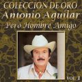 Ao - Coleccion De Oro: Banda - VolD 1, Pero Hombre Amigo / Antonio Aguilar