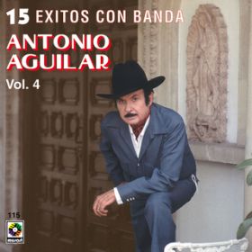 Ao - 15 Exitos Con Banda, VolD 4 / Antonio Aguilar