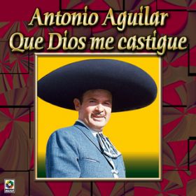Ao - Coleccion De Oro: Con Mariachi - Vol. 2, Que Dios Me Castigue / Antonio Aguilar