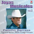 Ao - Joyas Musicales: Con Banda, Vol. 1 - Ignoraste Mis Lagrimas / Pancho Barraza