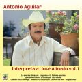 Antonio Aguilar Interpreta A Jose Alfredo, Vol. 1