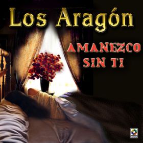 Ao - Amanezco Sin Ti / Los Aragon