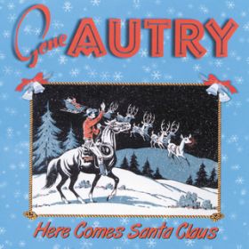 Here Comes Santa Claus (Right Down Santa Claus Lane) / Gene Autry