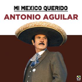 Ao - Mi Mexico Querido / Antonio Aguilar