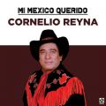 Ao - Mi Mexico Querido / Cornelio Reyna