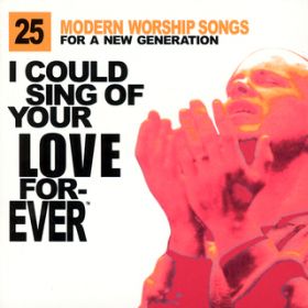 Ao - I Could Sing Of Your Love Forever: 25 Modern Worship Songs For A New Generation / @AXEA[eBXg