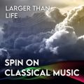 Ao - Spin On Classical Music 3 - Larger Than Life / wxgEtHEJ