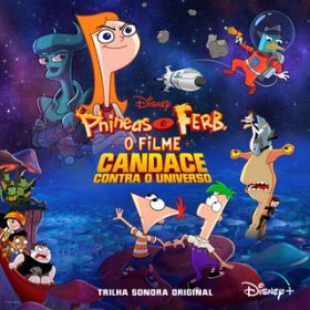 Ao - Phineas e Ferb, O Filme: Candace Contra o Universo (Trilha Sonora Original em Portugues) / @AXEA[eBXg