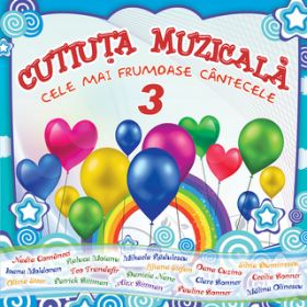 Ao - Cutiuta Muzicala - Cele mai frumoase cantecele 3 / Cutiuta  Muzicala