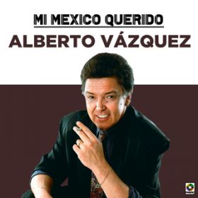 Ao - Mi Mexico Querido / Alberto Vazquez