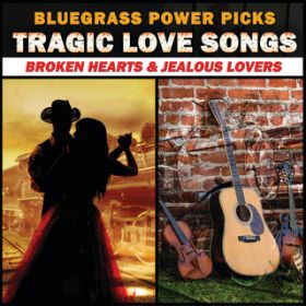 Ao - Bluegrass Power Picks: Tragic Love Songs (Broken Hearts  Jealous Lovers) / @AXEA[eBXg