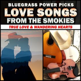 Ao - Bluegrass Power Picks: Love Songs From The Smokies (True Love  Wandering Hearts) / @AXEA[eBXg