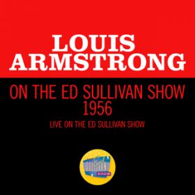 Ao - Louis Armstrong On The Ed Sullivan Show 1956 (Live On The Ed Sullivan Show, 1956) / CEA[XgO