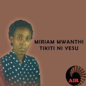 Noiwe Yesu / Miriam Mwanthi