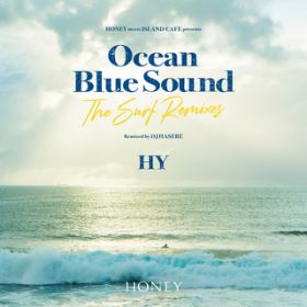 Ao - HONEY meets ISLAND CAFE presents HY Ocean Blue Sound ]The Surf Remixes] / HY^DJ HASEBE