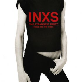 Ao - The Strangest Party (These Are The Times) / INXS