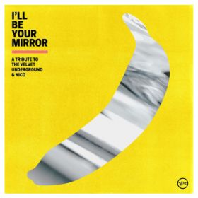 アルバム - I’ll Be Your Mirror: A Tribute to The Velvet Underground ＆ Nico / ヴァリアス・アーティスト