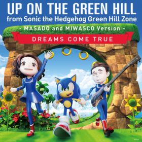 UP ON THE GREEN HILL from Sonic the Hedgehog Green Hill Zone (MASADO and MIWASCO Version) / DREAMS COME TRUE
