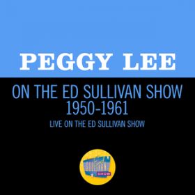 Ao - Peggy Lee On The Ed Sullivan Show 1950-1961 / yM[E[