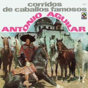 Ao - Corridos de Caballos Famosos / Antonio Aguilar