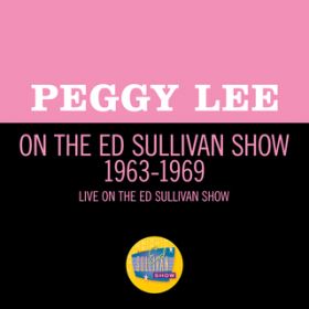 Ao - Peggy Lee On The Ed Sullivan Show 1963-1969 / yM[E[