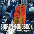SHIRO'S SONGBOOK "remixes and more"