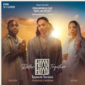 Hayya Hayya (Better Together) (Spanish Version) feat. FIFA Sound (Music from the FIFA World Cup Qatar 2022 Official Soundtrack) / Trinidad Cardona/Davido/AISHA
