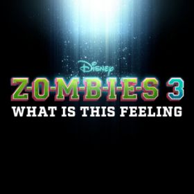 What Is This Feeling (From "ZOMBIES 3") / ]r[YELXg/Disney