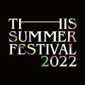 THIS SUMMER FESTIVAL 2022 (Live at 東京国際フォーラム ホールA 2022．4．28)