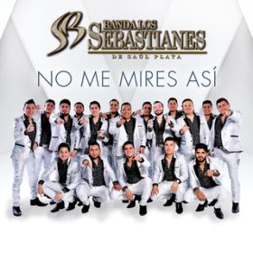 No Me Mires Asi / Banda Los Sebastianes De Saul Plata