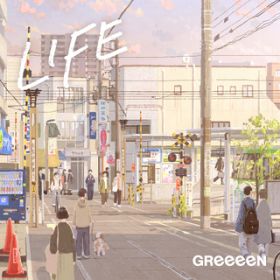 LIFE / GReeeeN