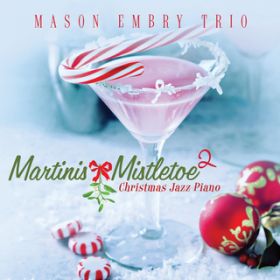 Ao - Martinis  Mistletoe 2: Christmas Jazz Piano / Mason Embry Trio